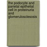 The podocyte and parietal epithelial cell in proteinuria and glomerulosclesosis door H. Dijkman