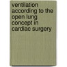 Ventilation according to the Open Lung Concept in Cardiac Surgery door D. dos Reis Miranda
