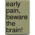Early Pain, Beware the brain!