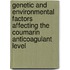 Genetic and environmental factors affecting the coumarin anticoagulant level