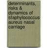 Determinants, risks & dynamics of staphylococcus aureus nasal carriage door J. Nouwen