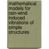 Mathematical models for rain-wind induced vibrations of simple structures door Hartono