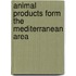 Animal products form the Mediterranean area