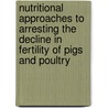 Nutritional approaches to arresting the decline in fertility of pigs and poultry by Unknown