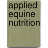 Applied Equine Nutrition door A. Lindner
