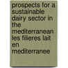 Prospects for a sustainable dairy sector in the mediterranean les filieres lait en mediterranee door Onbekend