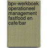 BPV-werkboek Operationeel management fastfood en cafe/bar door Ejc In Opdracht Van Btg Htv