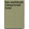 BPV-werkboek Vaktechniek Hotel door Ejc In Opdracht Van Btg Htv