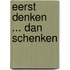 Eerst denken ... dan schenken