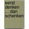 Eerst denken ... dan schenken door A. Appel