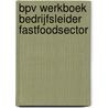BPV werkboek bedrijfsleider Fastfoodsector door H. Collings Polak