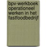 BPV-werkboek Operationeel werken in het fastfoodbedrijf by Ejc In Opdracht Van Btg Htv