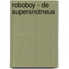Roboboy - De Supersnotneus door W. Linthout