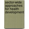 Sector-wide approaches for health development door R. Dubbeldam
