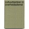 Cultuurbankier in Overheidsdienst door J. van Beurden