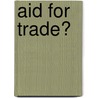 Aid for Trade? door Inspectie Ontwikkelingssamenwerking