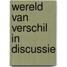 Wereld van verschil in discussie door Onbekend