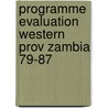 Programme evaluation western prov zambia 79-87 by Unknown