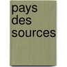Pays des sources by Unknown