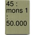 45 : Mons 1 : 50.000