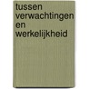 Tussen verwachtingen en werkelijkheid door H. Horsten