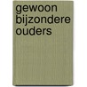 Gewoon bijzondere ouders by A. Dorrestein