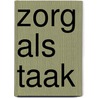 Zorg als taak by Toni Rietveld