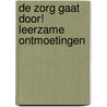 De zorg gaat door! Leerzame ontmoetingen door A. Vaalburg