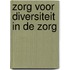 Zorg voor diversiteit in de zorg