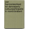 Van harmonieorkest tot danceparty: Cultuurparticipatie in Noord-Brabant door H. van den Berg