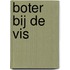 Boter bij de vis