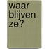 Waar blijven ze?
