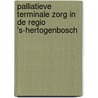 Palliatieve terminale zorg in de regio 's-Hertogenbosch by Toni Rietveld