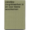 Zakelijke Zorgnetwerken in en voor kleine woonkernen door M. Smulders