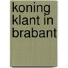 Koning Klant in Brabant door E. Kooger