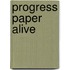 Progress paper alive