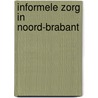 Informele zorg in Noord-Brabant by Toni Rietveld