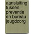 Aansluiting tussen preventie en bureau jeugdzorg