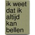 Ik weet dat ik altijd kan bellen