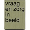 Vraag en zorg in beeld door Dorrestein