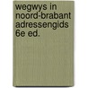 Wegwys in noord-brabant adressengids 6e ed. door Onbekend