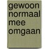 Gewoon normaal mee omgaan