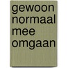 Gewoon normaal mee omgaan by Wezel