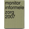 Monitor informele zorg 2007 door Toni Rietveld