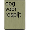 Oog voor respijt door Toni Rietveld