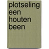Plotseling een houten been by M. van Hooff