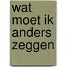 Wat moet ik anders zeggen by S. Membrecht