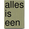 Alles is een by Burny Bos