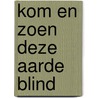 Kom en zoen deze aarde blind by G. Muller