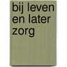 Bij leven en later zorg door Torbern Bergman